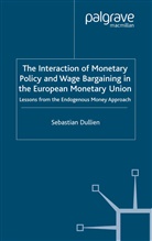 S Dullien, S. Dullien, Sebastian Dullien - Interaction of Monetary Policy Wage Bargaining in European Monetary