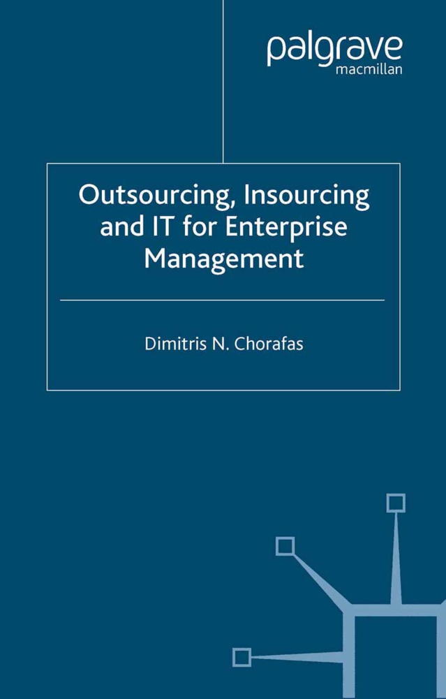 D Chorafas, D. Chorafas, Dimitris N. Chorafas - Outsourcing Insourcing and It for Enterprise Management Business Opportunity Analysis