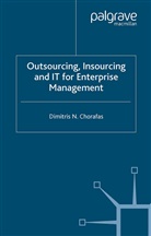 D Chorafas, D. Chorafas, Dimitris N. Chorafas - Outsourcing Insourcing and It for Enterprise Management