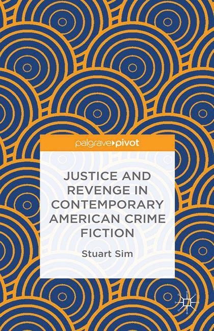 Professor Stuart Sim, S. Sim, Stuart Sim - Justice and Revenge in Contemporary American Crime Fiction