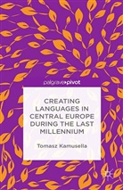 T. Kamusella, Tomasz Kamusella - Creating Languages in Central Europe During the Last Millennium