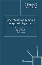 Paul Walsh Seedhouse, C Jenks, C. Jenks, Chris Jenks, P. Seedhouse, Paul Seedhouse... - Conceptualising ''Learning'' in Applied Linguistics