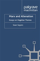 Professor Sean Sayers, S. Sayers, Sean Sayers - Marx and Alienation