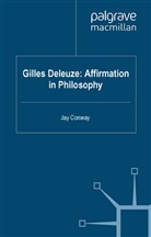 j Conway, J. Conway, Jay Conway - Gilles Deleuze: Affirmation in Philosophy
