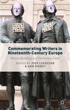 Joep Rigney Leerssen, Leerssen, J Leerssen, J. Leerssen, Rigney, Rigney... - Commemorating Writers in Nineteenth-Century Europe