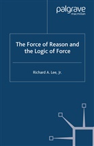 R Lee, R. Lee - Force of Reason and the Logic of Force