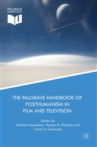 Curtis D. Carbonell, Curti D Carbonell, Curtis D Carbonell, Thomas D Philbeck, Michael Hauskeller, Thomas D. Philbeck - The Palgrave Handbook of Posthumanism in Film and Television