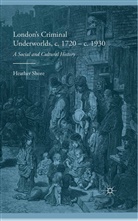 H. Shore, Heather Shore - London''s Criminal Underworlds, C. 1720 - C. 1930