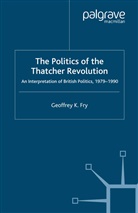G Fry, G. Fry - Politics of the Thatcher Revolution