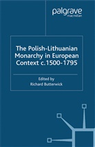 R Butterwick, R. Butterwick, Richard Butterwick - Polish-Lithuanian Monarchy in European Context, C.1500-1795
