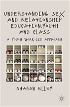 S Elley, S. Elley, Sharon Elley - Understanding Sex and Relationship Education, Youth and Class