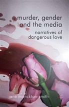 Kenneth A Loparo, Kenneth A. Loparo, Jane Monckton Smith, Jane Monckton-Smith - Murder, Gender and the Media