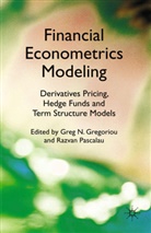 Greg N. Pascalau Gregoriou, Gregoriou, G Gregoriou, G. Gregoriou, Greg N. Gregoriou, Pascalau... - Financial Econometrics Modeling: Derivatives Pricing, Hedge Funds