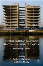 Andrew Kelly Maclaran, Kenneth A Loparo, Kelly, S Kelly, S. Kelly, Kenneth A. Loparo... - Neoliberal Urban Policy and the Transformation of the City
