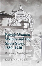 K Krueger, K. Krueger, Kate Krueger - British Women Writers and the Short Story, 1850-1930