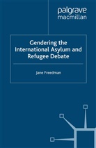 J Freedman, J. Freedman, Jane Freedman - Gendering the International Asylum and Refugee Debate