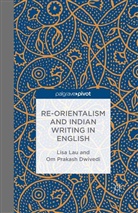 O Dwivedi, O. Dwivedi, Om Prakash Dwivedi, Lau, L. Lau - Re-Orientalism and Indian Writing in English