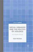 K. Maclean - Social Urbanism and the Politics of Violence