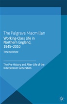 T. Blackshaw, Tony Blackshaw - Working-Class Life in Northern England, 1945-2010
