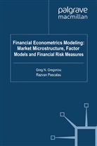 Greg N. Gregoriou, Gregoriou, G Gregoriou, G. Gregoriou, Greg N. Gregoriou, Pascalau... - Financial Econometrics Modeling: Market Microstructure, Factor