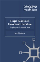 J Adams, J. Adams, Jenni Adams - Magic Realism in Holocaust Literature