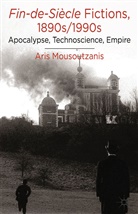 A Mousoutzanis, A. Mousoutzanis, Aris Mousoutzanis - Fin-De-Siecle Fictions, 1890s-1990s