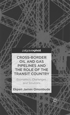 E. Omonbude, Ekpen James Omonbude - Cross-Border Oil and Gas Pipelines and the Role of the Transit Country