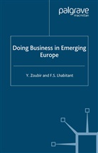 F Lhabitant, F. Lhabitant, Francois-Serge Lhabitant, Francois-Serge Zoubir Lhabitant, Y Zoubir, Y. Zoubir... - Doing Business in Emerging Europe