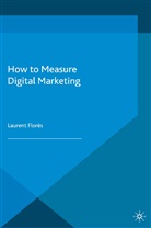 L Flores, L. Flores, Laurent Flores - How to Measure Digital Marketing