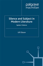 U Olsson, U. Olsson, Ulf Olsson - Silence and Subject in Modern Literature