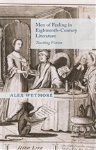 A Wetmore, A. Wetmore, Alex Wetmore - Men of Feeling in Eighteenth-Century Literature