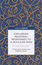 C. Hobbs, C. Moran Hobbs, M. Moran - Exploring Regional Responses to a Nuclear Iran