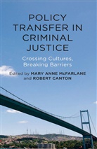 Rob Canton, M. Canton Mcfarlane, Mary Ann McFarlane, Mary Anne McFarlane, Mary Anne Canton Mcfarlane, Canton... - Policy Transfer in Criminal Justice