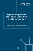 M. Mitchell, M. Osland Mitchell, Marea Mitchell, Marea Osland Mitchell, D. Osland, Dianne Osland - Representing Women and Female Desire From Arcadia to Jane Eyre