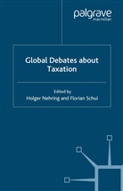 Nehring, H Nehring, Holger Nehring, Holger Schui Nehring, Florian Schui, Nehring... - Global Debates About Taxation