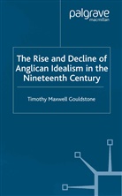 T Gouldstone, T. Gouldstone, Tim Gouldstone - Rise and Decline of Anglican Idealism in the Nineteenth Century