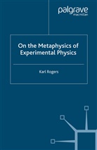 K Rogers, K. Rogers - On the Metaphysics of Experimental Physics