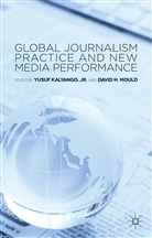 Yusuf Kalyango Jr, Kenneth A Loparo, Jr. Kalyango, Yusuf Kalyango, Yusu Kalyango Jr, Yusuf Kalyango Jr... - Global Journalism Practice and New Media Performance