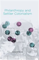 &amp;apos, A. Brien, O&amp;apos, A O'Brien, A. O'brien, A. O''brien - Philanthropy and Settler Colonialism
