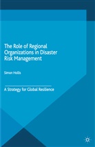 S Hollis, S. Hollis, Simon Hollis - Role of Regional Organizations in Disaster Risk Management