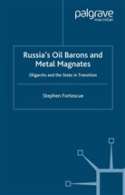 S Fortescue, S. Fortescue, Stephen Fortescue - Russia''s Oil Barons and Metal Magnates