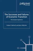 H Gabrisch, H Holscher Gabrisch, H. Gabrisch, Hubert Gabrisch, Hubert Holscher Gabrisch, J. Hoelscher... - Successes and Failures of Economic Transition
