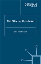 Dr John Meadowcroft, J Meadowcroft, J. Meadowcroft - Ethics of the Market