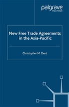 C Dent, C. Dent, Christopher M (University of Leeds Dent, Christopher M. Dent - New Free Trade Agreements in the Asia-Pacific