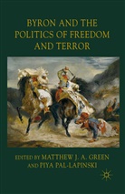 M. Pal-Lapinski Green, Piya Pal-Lapinski, Green, M Green, M. Green, Matthew J. A. Green... - Byron and the Politics of Freedom and Terror
