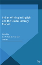 O. Lau Dwivedi, Dwivedi, O Dwivedi, O. Dwivedi, Lau, Lau... - Indian Writing in English and the Global Literary Market
