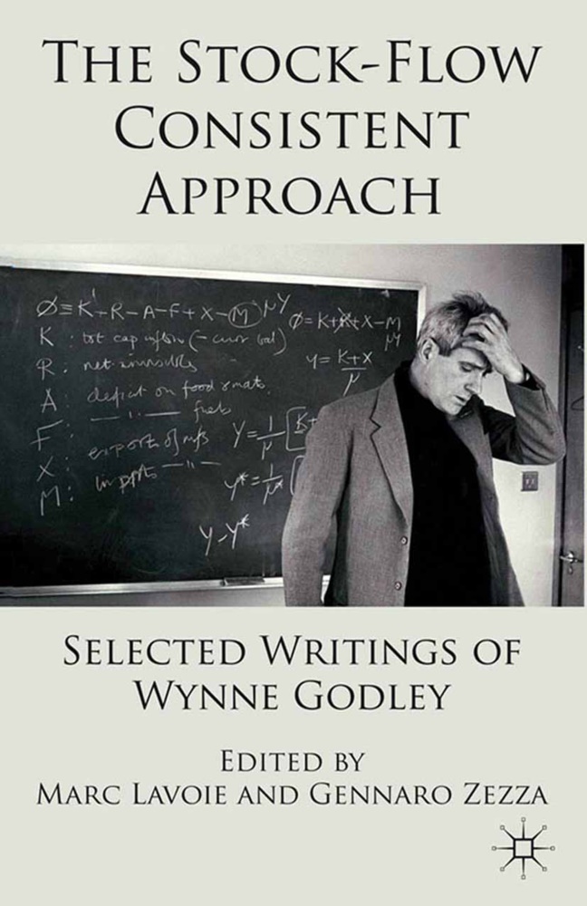 Marc Lavoie, Marc Zezza Lavoie, Gennaro Zezza, M. Lavoie, Marc Lavoie, … - Stock-Flow Consistent Approach Selected Writings of Wynne Godley