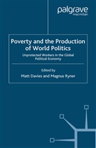 M. Davies, M. Ryner, M. Davies Ryner, Magnus Ryner, Davies, M Davies... - Poverty and the Production of World Politics