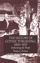 F Potter, F. Potter, Franz J. Potter - History of Gothic Publishing, 1800-1835