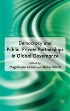 Magdalena Morth Bexell, Bexell, M Bexell, M. Bexell, U. Morth, Mörth... - Democracy and Public-Private Partnerships in Global Governance